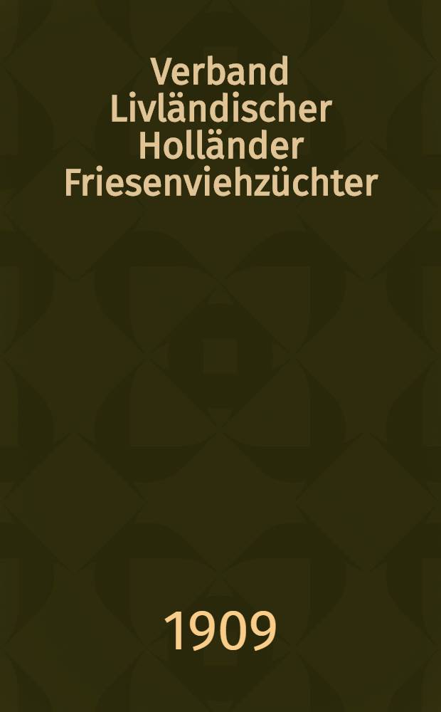 Verband Livländischer Holländer Friesenviehzüchter : Generalversammlung der Mitglieder am 21 Januar 1909
