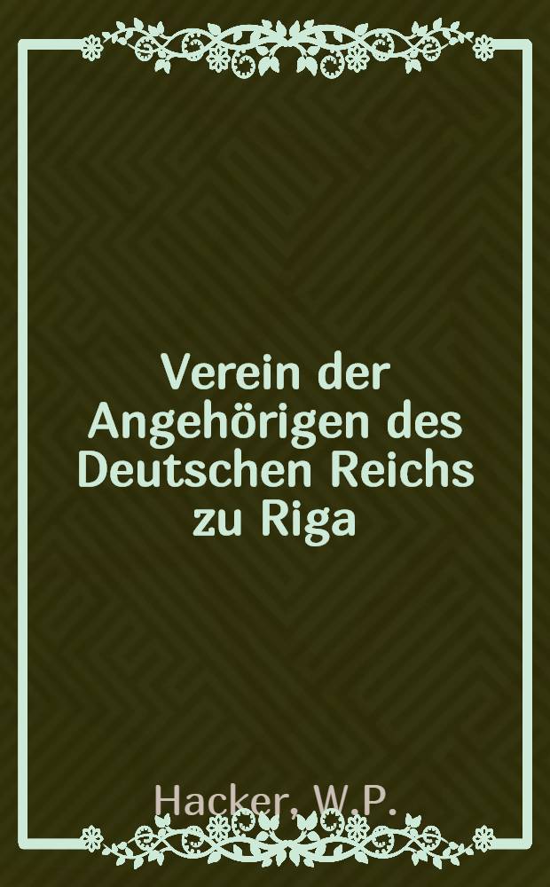 Verein der Angehörigen des Deutschen Reichs zu Riga : Zur Feier des Geburtstages Sr.Majestät des Kaisers Wilhelm II 14 (27) Januar 1907