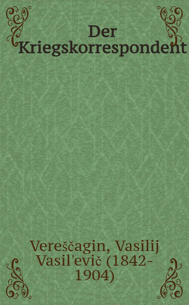 Der Kriegskorrespondent : Erzählung aus dem russisch-türkischen Kriege