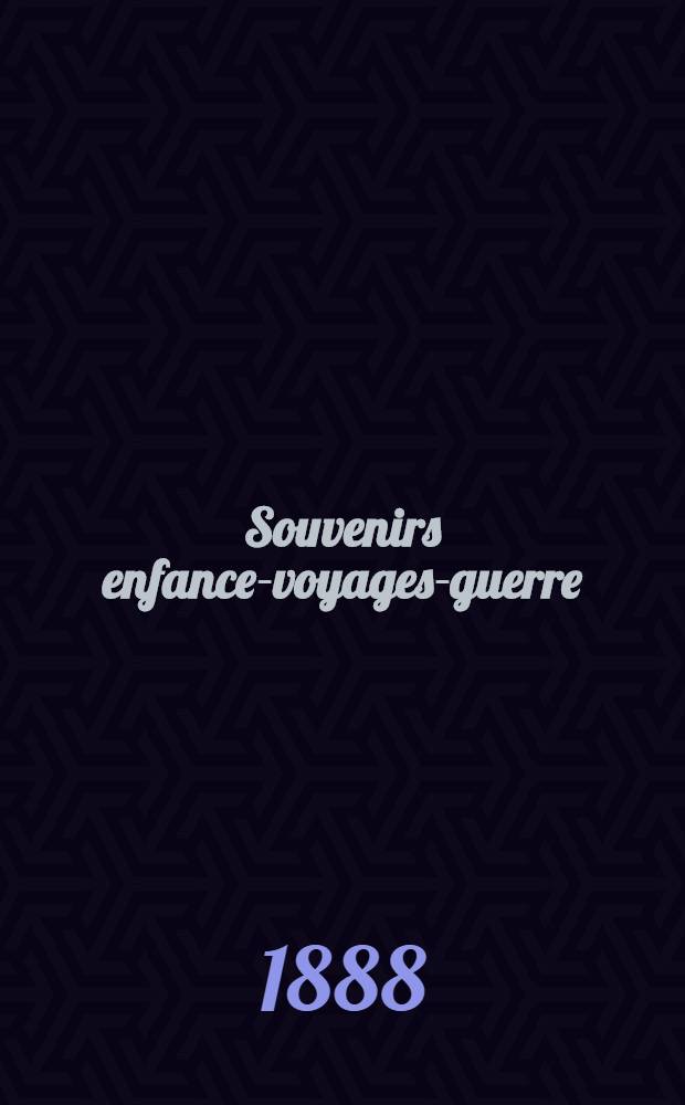 Souvenirs enfance-voyages-guerre