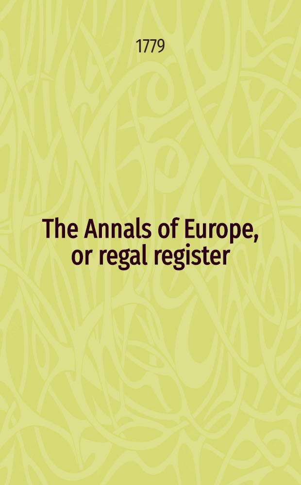 The Annals of Europe, or regal register; shewing the succession of the sovereigns, of Rome, ... Russia