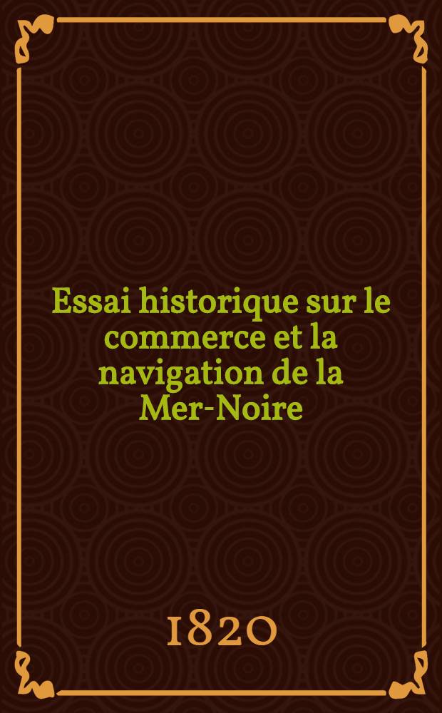 Essai historique sur le commerce et la navigation de la Mer-Noire