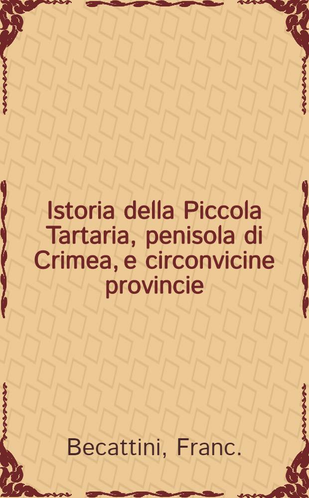 Istoria della Piccola Tartaria, penisola di Crimea, e circonvicine provincie
