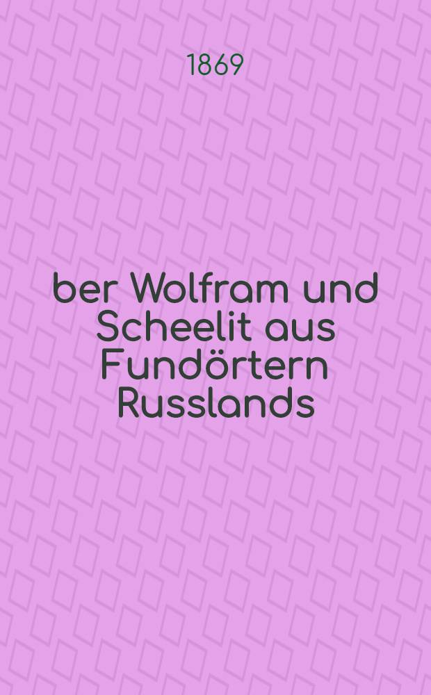 Über Wolfram und Scheelit aus Fundörtern Russlands