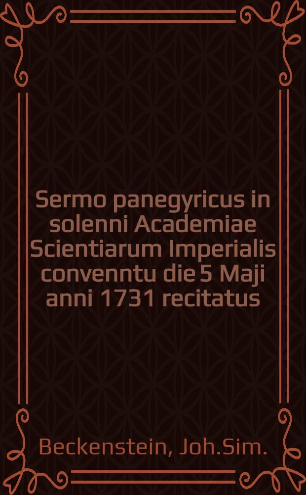 Sermo panegyricus in solenni Academiae Scientiarum Imperialis convenntu die 5 Maji anni 1731 recitatus