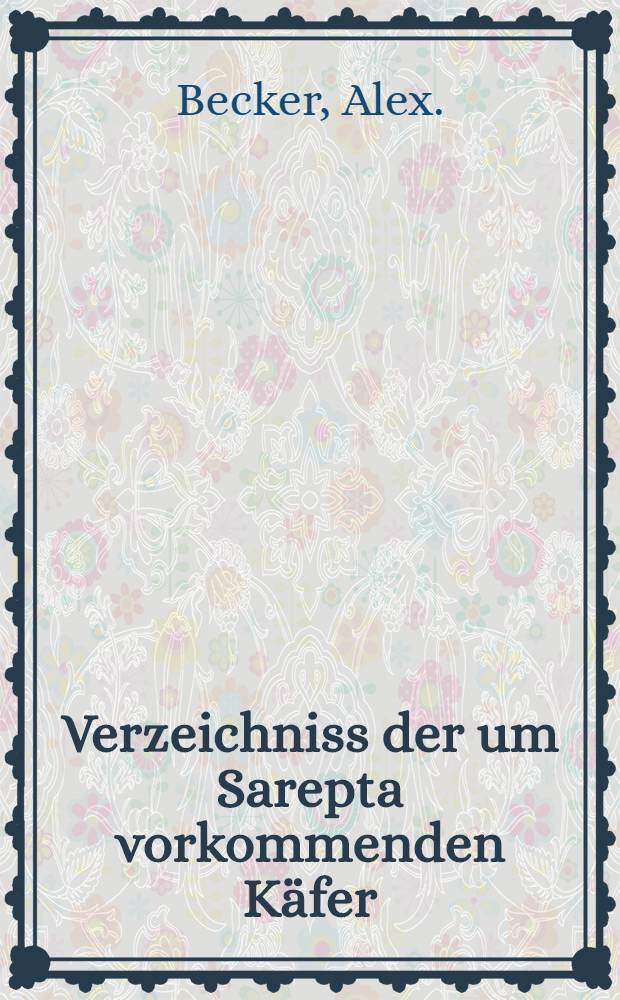 Verzeichniss der um Sarepta vorkommenden Käfer
