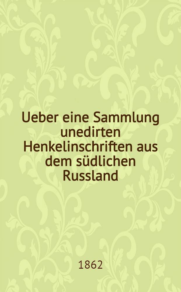 Ueber eine Sammlung unedirten Henkelinschriften aus dem s&uuml;dlichen Russland