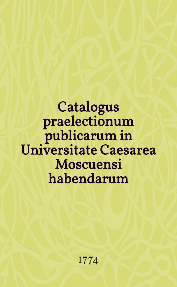 Catalogus praelectionum publicarum in Universitate Caesarea Moscuensi habendarum: a. ...