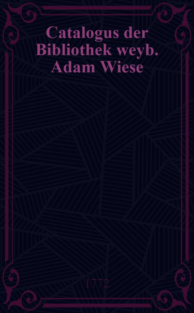 Catalogus der Bibliothek weyb. Adam Wiese