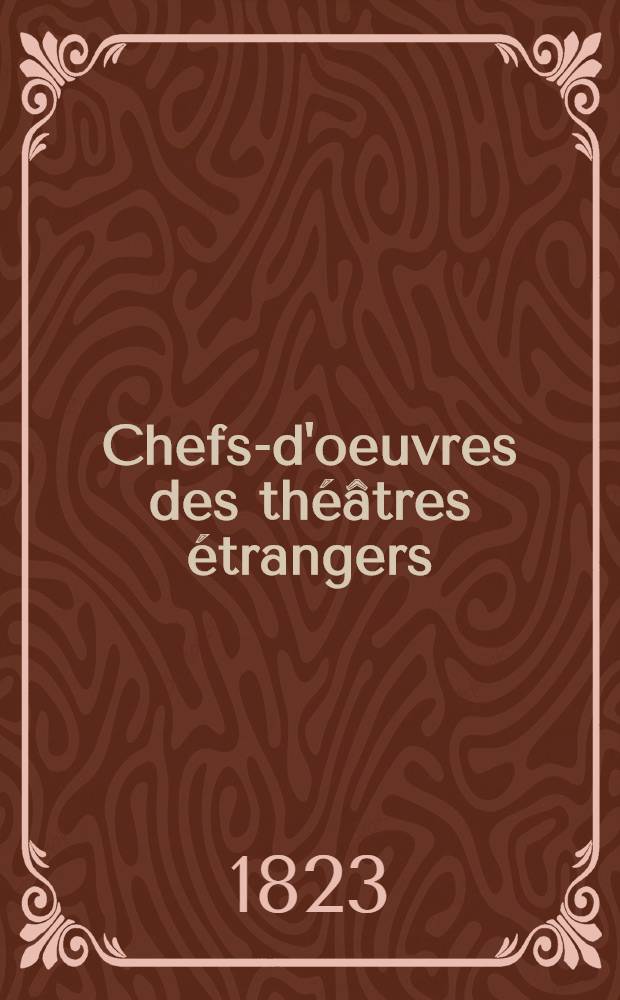 Chefs-d'oeuvres des th&eacute;&acirc;tres &eacute;trangers