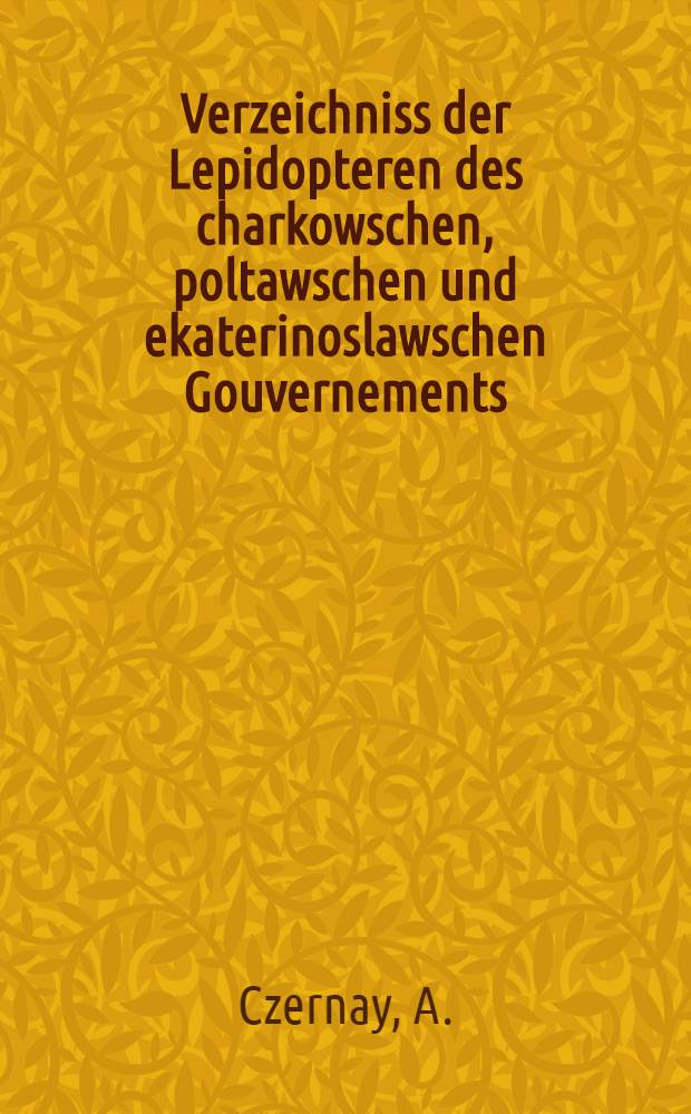 Verzeichniss der Lepidopteren des charkowschen, poltawschen und ekaterinoslawschen Gouvernements