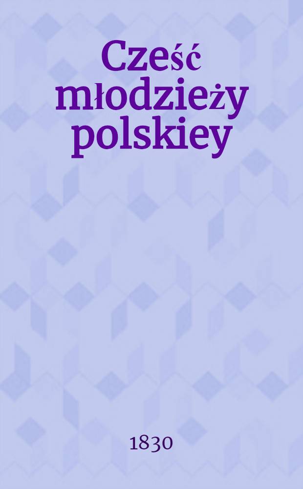Cześć młodzieży polskiey : Spiew