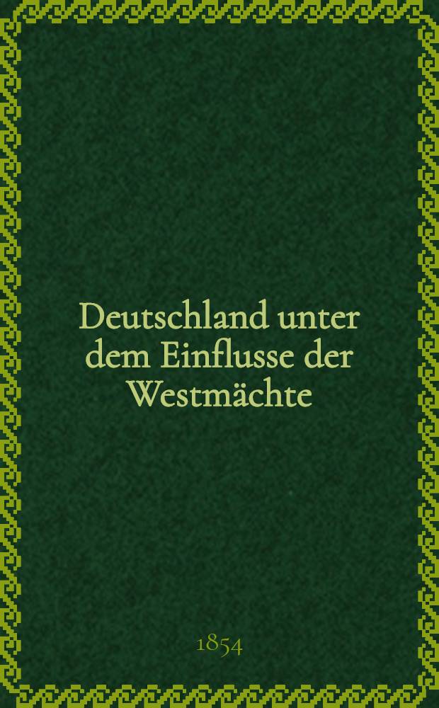 Deutschland unter dem Einflusse der Westm&auml;chte