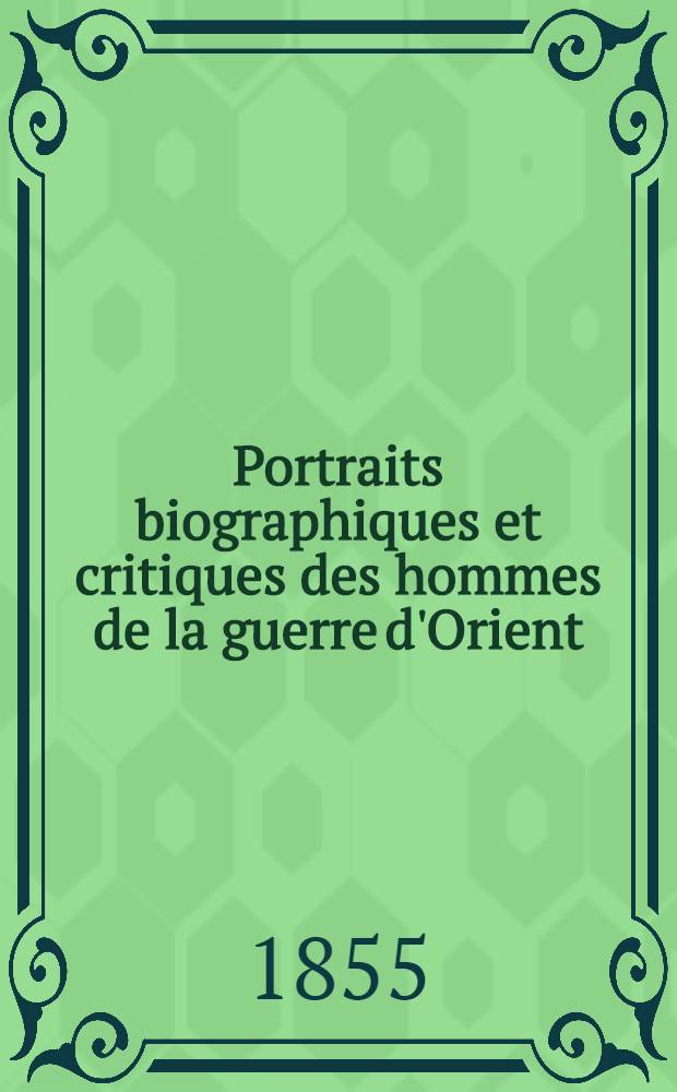 Portraits biographiques et critiques des hommes de la guerre d'Orient