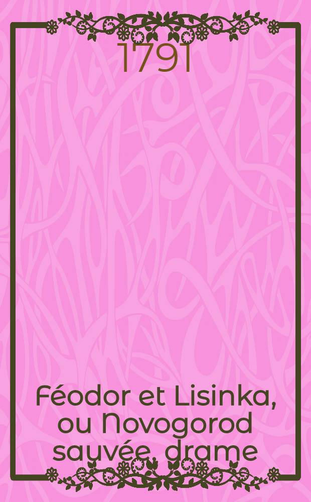 F&eacute;odor et Lisinka, ou Novogorod sauv&eacute;e, drame
