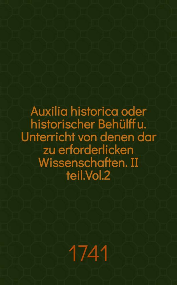 Auxilia historica oder historischer Behülff u. Unterricht von denen dar zu erforderlicken Wissenschaften. II teil.Vol.2 : Von... Russland, Polen u. Lithauen