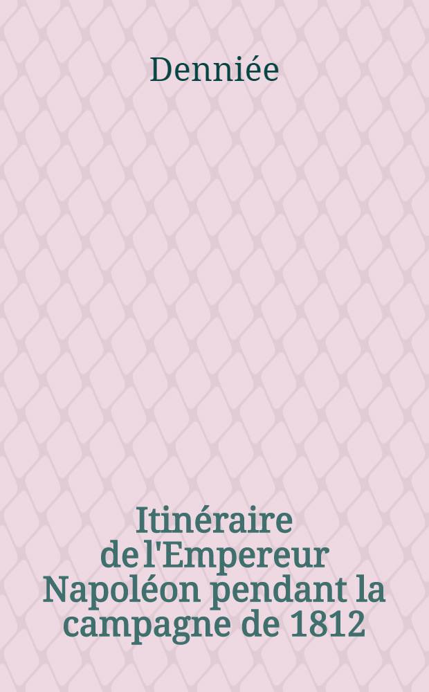 Itinéraire de l'Empereur Napoléon pendant la campagne de 1812