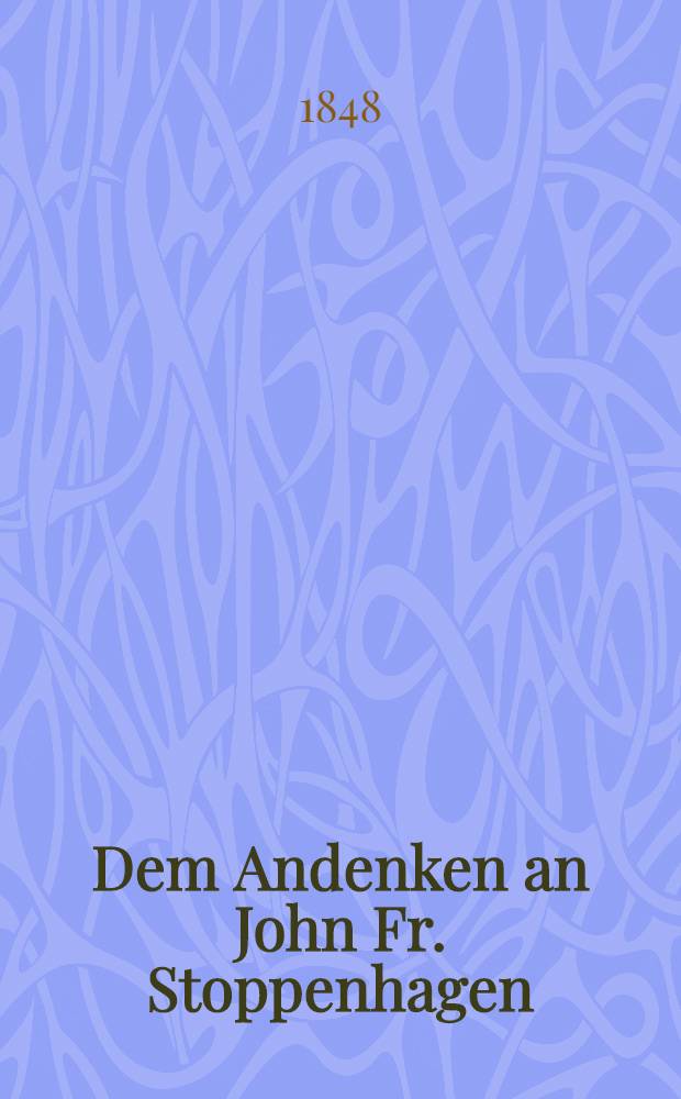Dem Andenken an John Fr. Stoppenhagen