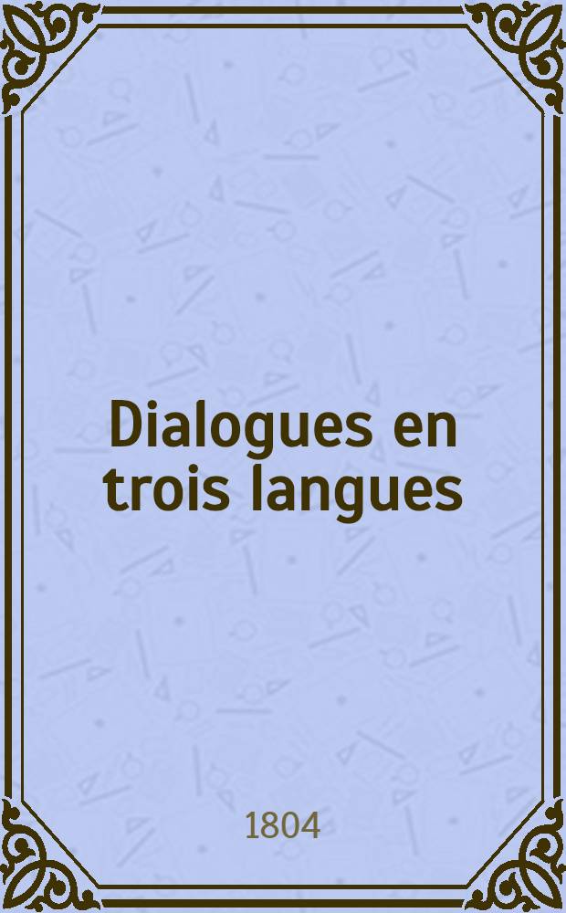 Dialogues en trois langues (russe, français, allemand) à l'usage du 1 corps des cadets