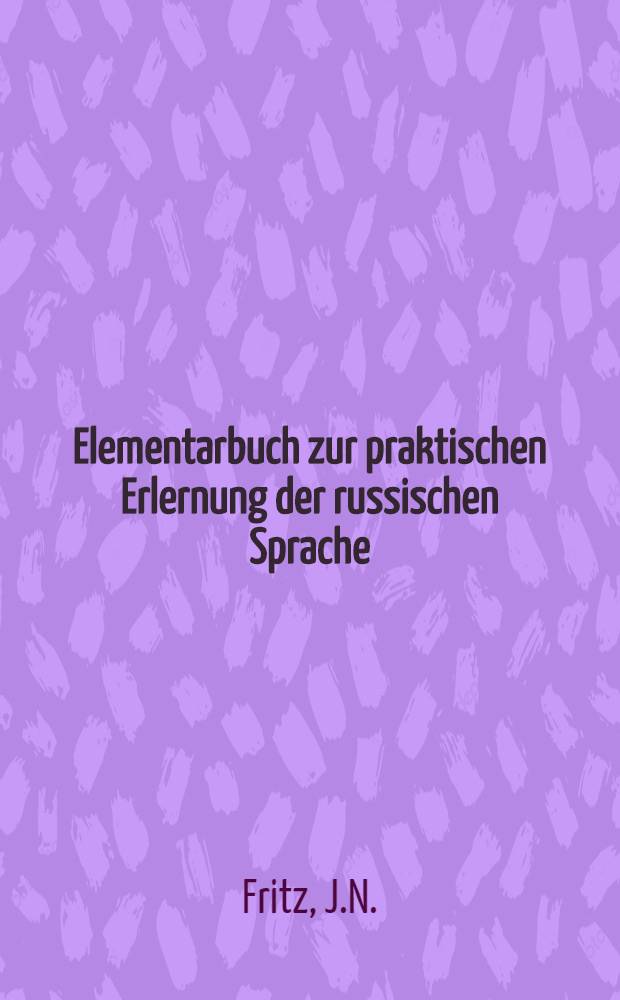 Elementarbuch zur praktischen Erlernung der russischen Sprache