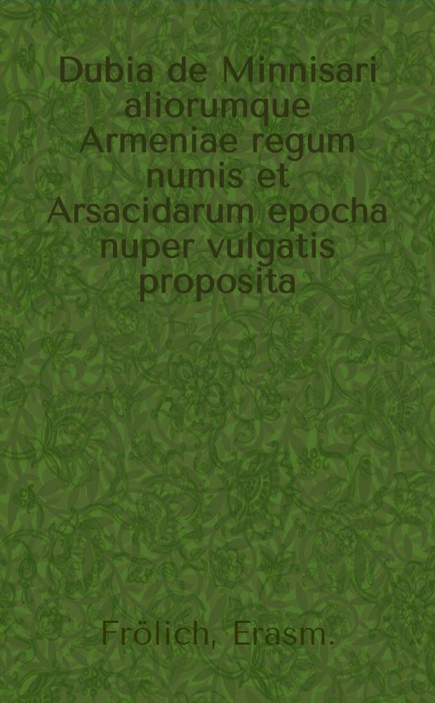 Dubia de Minnisari aliorumque Armeniae regum numis et Arsacidarum epocha nuper vulgatis proposita