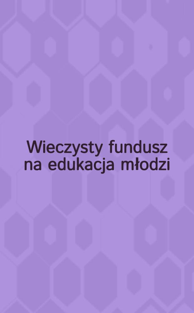 Wieczysty fundusz na edukacja młodzi