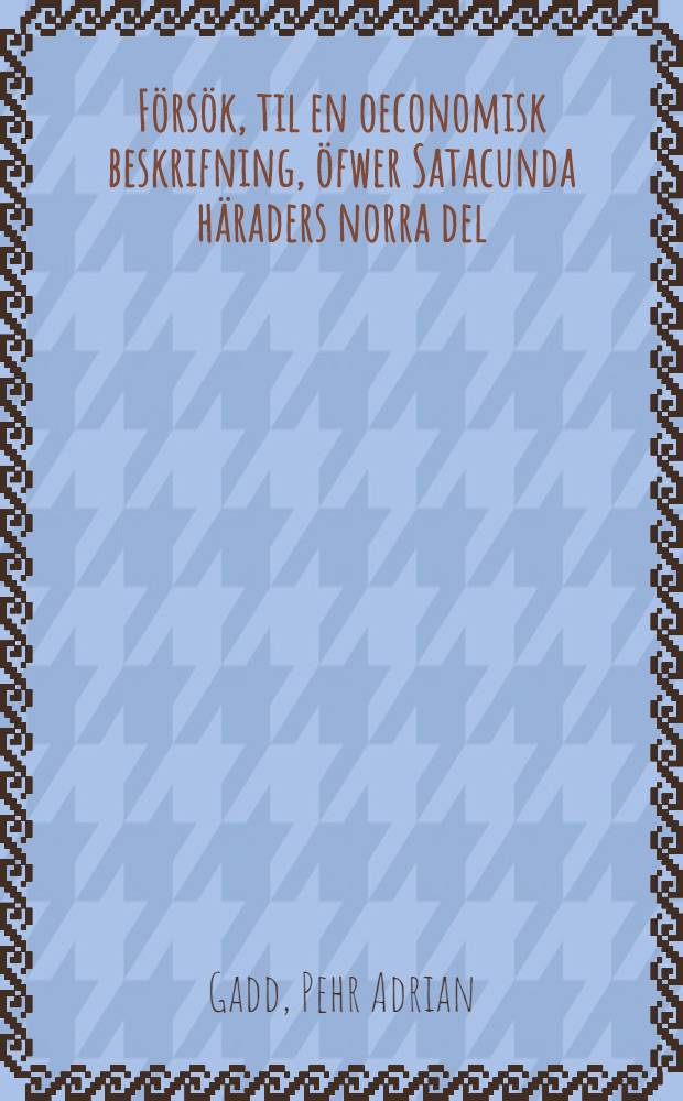 Försök, til en oeconomisk beskrifning, öfwer Satacunda häraders norra del