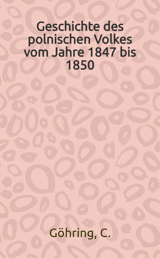 Geschichte des polnischen Volkes vom Jahre 1847 bis 1850