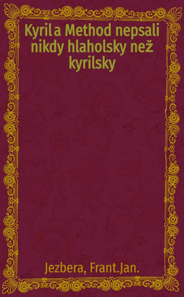 Kyril a Method nepsali nikdy hlaholsky než kyrilsky