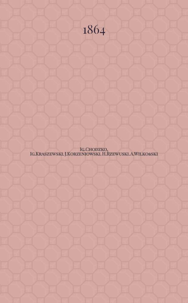 Ig.Chodzko, Ig.Kraszewski. J.Korzeniowski. H.Rzewuski. A.Wilkoński : Kurze Biographien polnischer Schriftsteller von A.W