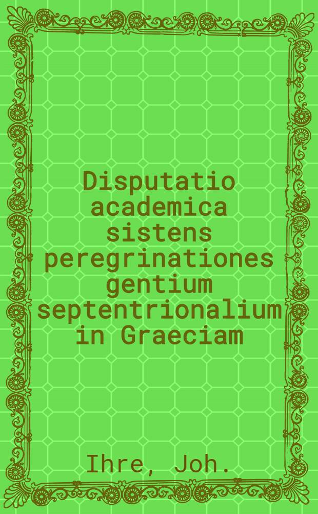 Disputatio academica sistens peregrinationes gentium septentrionalium in Graeciam