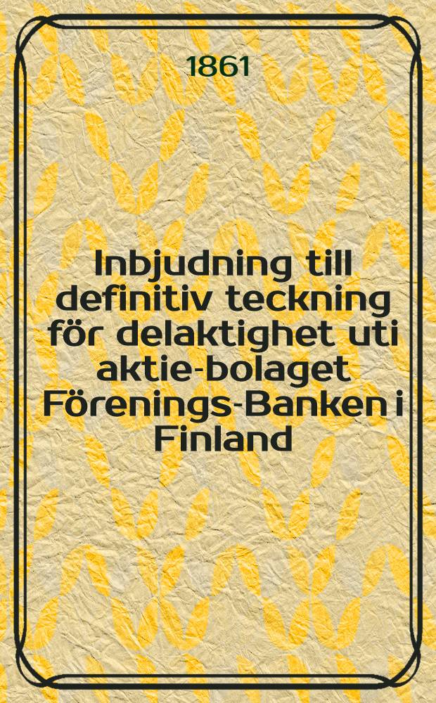 Inbjudning till definitiv teckning för delaktighet uti aktie-bolaget Förenings-Banken i Finland