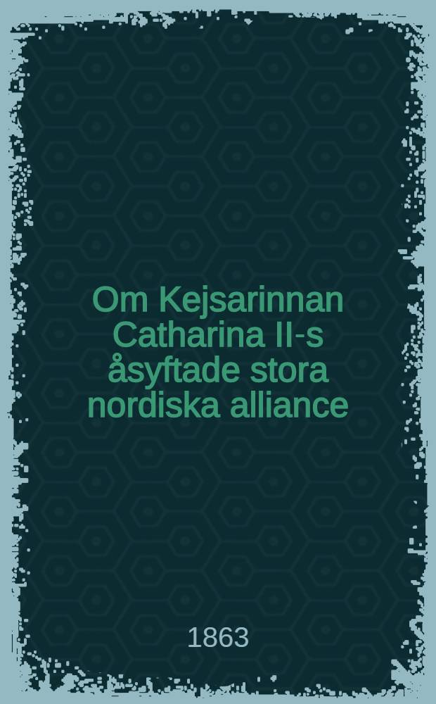 Om Kejsarinnan Catharina II-s åsyftade stora nordiska alliance