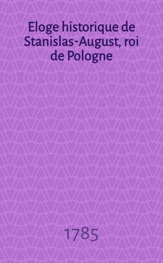 Eloge historique de Stanislas-August, roi de Pologne
