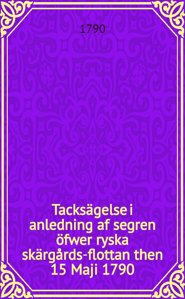 Tacksägelse i anledning af segren öfwer ryska skärgårds-flottan then 15 Maji 1790