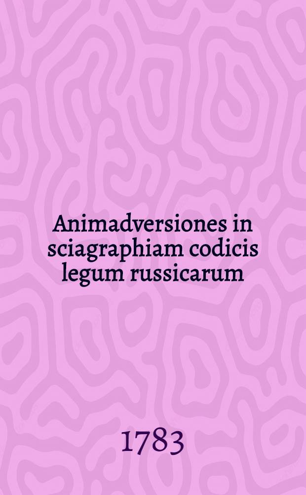 Animadversiones in sciagraphiam codicis legum russicarum