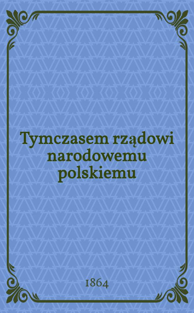 Tymczasem rządowi narodowemu polskiemu : Pièces de vers