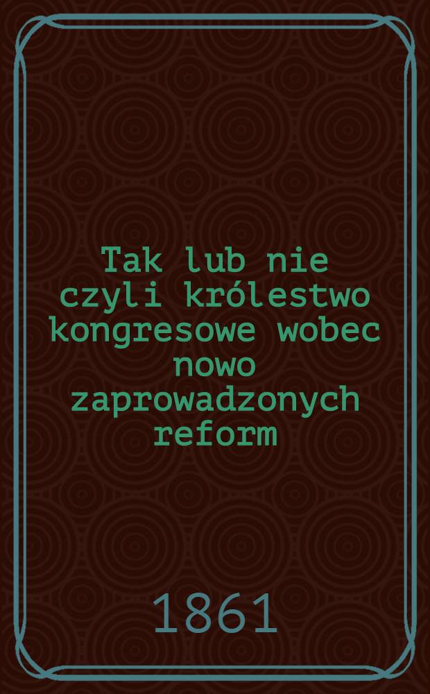 Tak lub nie czyli królestwo kongresowe wobec nowo zaprowadzonych reform