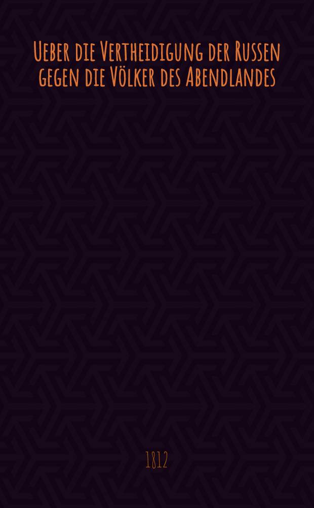 Ueber die Vertheidigung der Russen gegen die Völker des Abendlandes