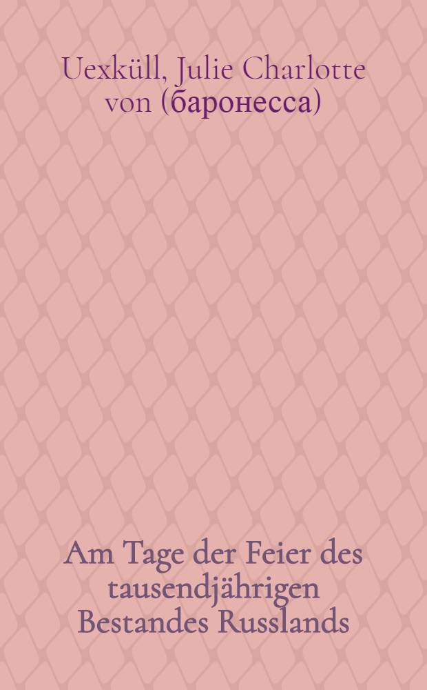 Am Tage der Feier des tausendjährigen Bestandes Russlands : Pièce de vers