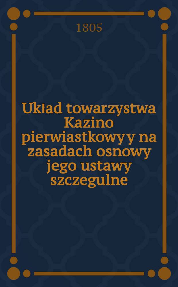 Układ towarzystwa Kazino pierwiastkowy y na zasadach osnowy jego ustawy szczegulne