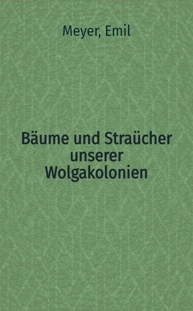 Bäume und Straücher unserer Wolgakolonien