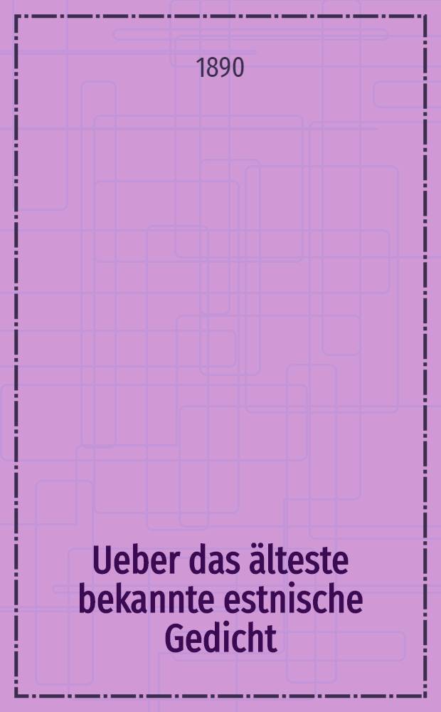 Ueber das älteste bekannte estnische Gedicht