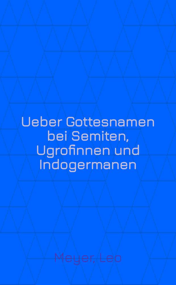 Ueber Gottesnamen bei Semiten, Ugrofinnen und Indogermanen