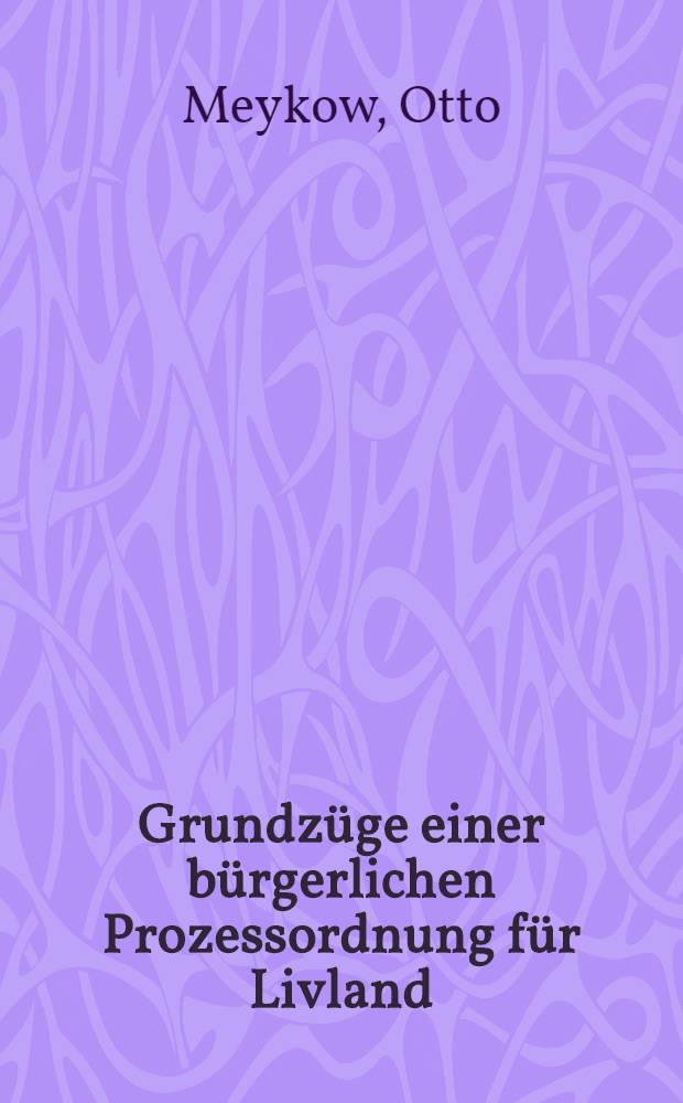 Grundzüge einer bürgerlichen Prozessordnung für Livland