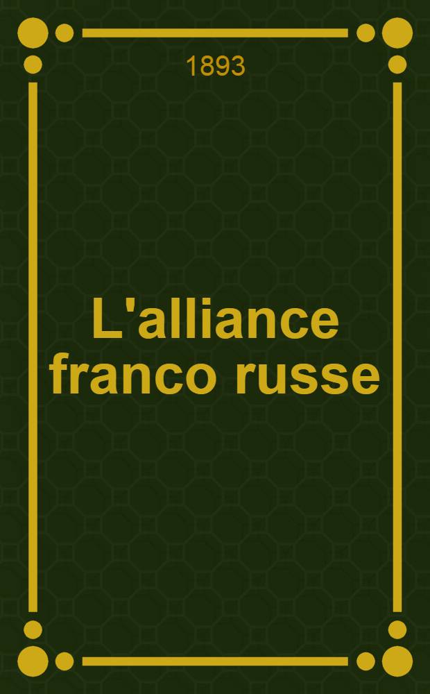 L'alliance franco russe : Comédie en 1 acte, en prose
