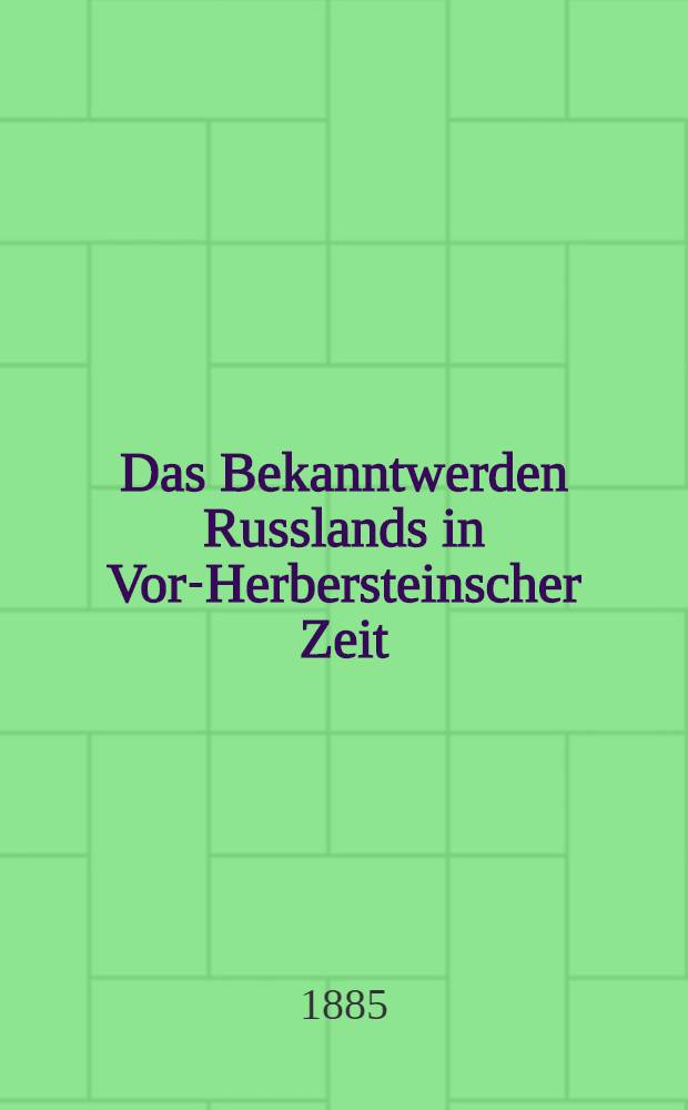 Das Bekanntwerden Russlands in Vor-Herbersteinscher Zeit