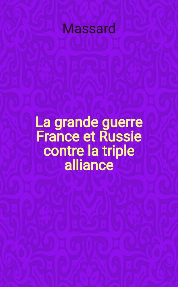 La grande guerre France et Russie contre la triple alliance