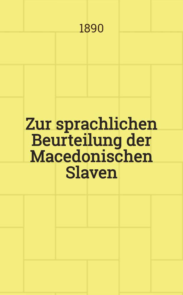 Zur sprachlichen Beurteilung der Macedonischen Slaven : Inaugural-Dissertation (Dorpat)