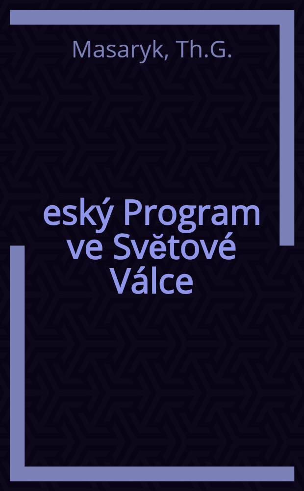 Český Program ve Svĕtové Válce : Řeć, pronesena na taboru lidu v Kijéve 17 července 1917